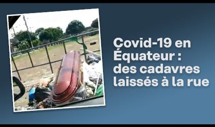Covid-19 : les cadavres jonchent les rues en Equateur