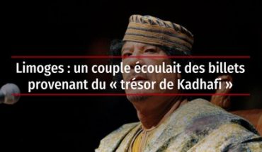 France : Un couple, en possession d’une partie du trésor de Kadhafi, arrêté à Limoge France : Un couple, en possession d’une partie du trésor de Kadhafi, arrêté à Limoge