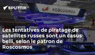 Les tentatives de piratage de satellites russes sont un casus belli Les tentatives de piratage de satellites russes sont un casus belli