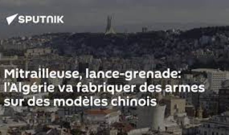 L’Algérie va fabriquer des mitrailleuses et des lance-grenades sur des modèles chinois