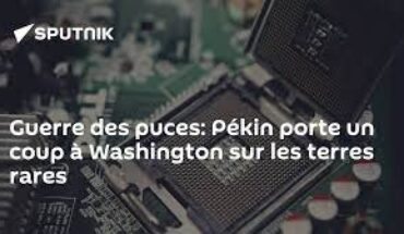 Pékin porte un coup à Washington sur les terres rares Pékin porte un coup à Washington sur les terres rares