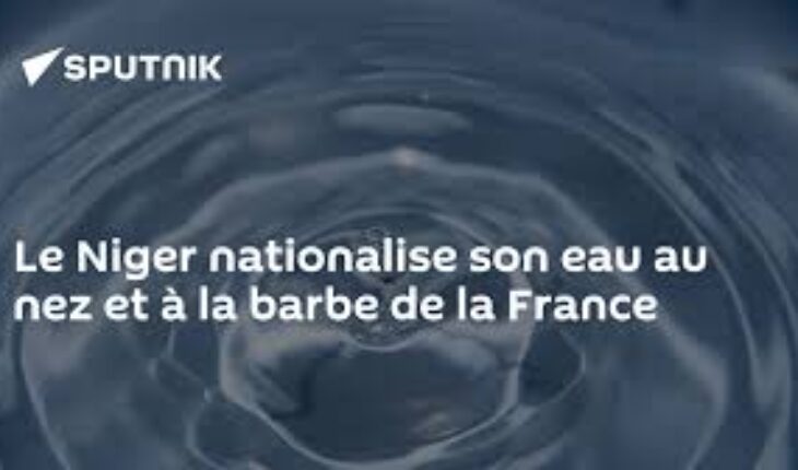 Le Niger nationalise son eau au nez et à la barbe de la France