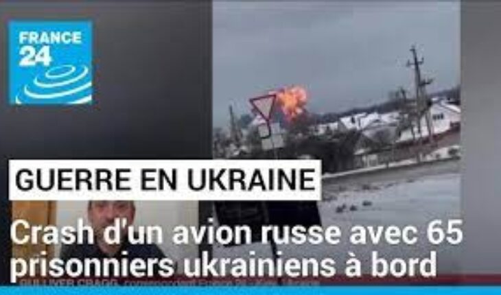 Un avion militaire russe s’écrase avec 65 prisonniers ukrainiens à bord