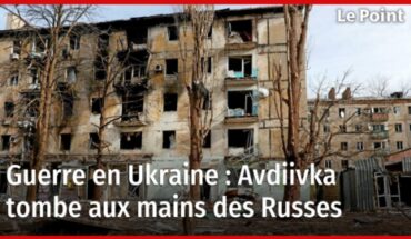 Ukraine : les troupes russes prennent le contrôle total d’Avdiivka Ukraine : les troupes russes prennent le contrôle total d’Avdiivka