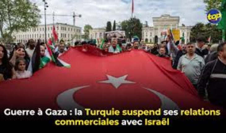 La Turquie suspend toutes ses opérations commerciales avec Israël