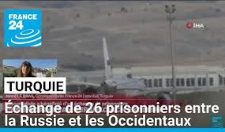 La Turquie annonce un échange de 26 prisonniers entre les Occidentaux et la Russie