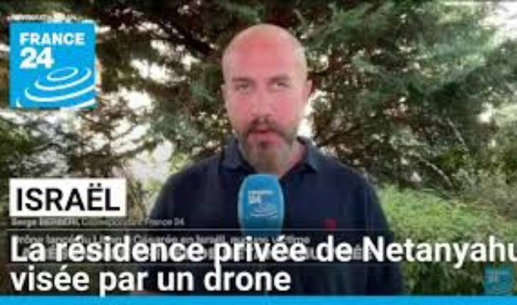 La résidence privée de Benyamin Netanyahu visée par un drone lancé depuis le Liban