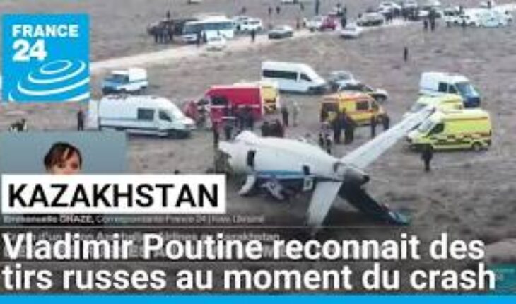 Crash d’un avion au Kazakhstan : Poutine présente ses excuses et reconnaît des tirs russes