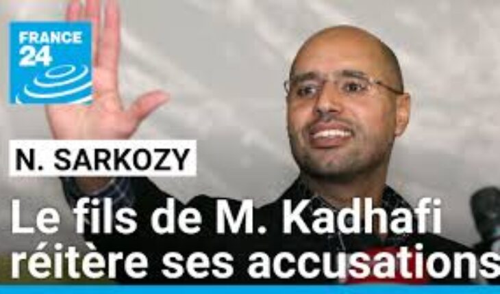 Saïf al-Islam Kadhafi sort de son silence et accuse à nouveau Nicolas Sarkozy