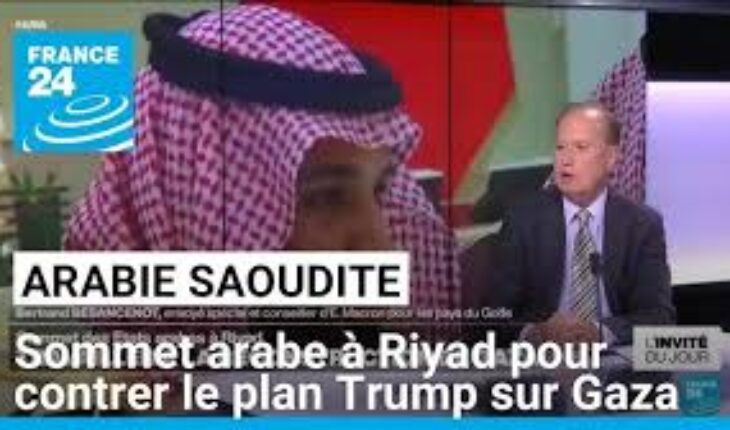L’Arabie Saoudite accueille un sommet arabe pour contrer le plan Trump sur Gaza