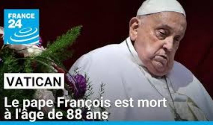Le pape François est mort à l’âge de 88 ans